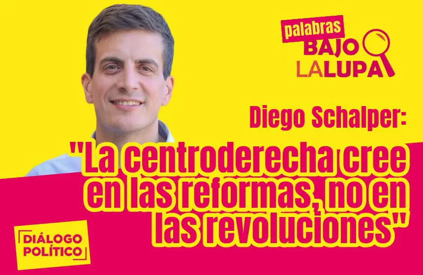 Diego Schalper: “La centroderecha cree en las reformas, no en las revoluciones”